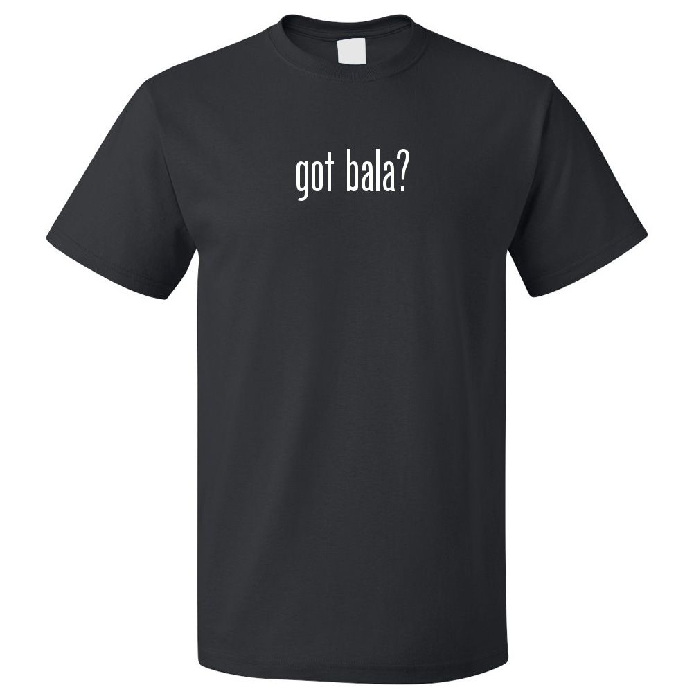 Got Bala? T shirt Tee